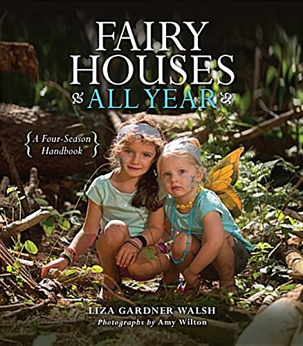 Fairy Houses All Year: A Four-Season Handbook (Hardcover)