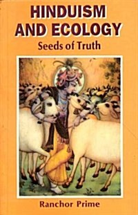 Hinduism and Ecology : Seeds of Truth (Paperback, New ed)
