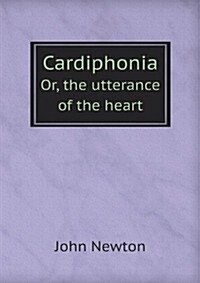 Cardiphonia : Or, the utterance of the heart (Paperback)