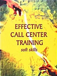 Effective Call Center Training : Soft Skills (Paperback)