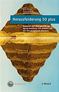 Herausforderung 50 Plus : Konzepte Zum Management Der Aging Workforce - Die Antwort Auf Das Demographische Dilemma Mit Geleitworten Von Heinrich Von P (Hardcover)
