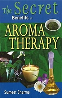 Secret Benefits of Aromatherapy (Paperback)