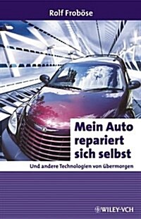 Mein Auto Repariert Sich Selbst : Und Andere Technologien Von Ubermorgen (Hardcover)