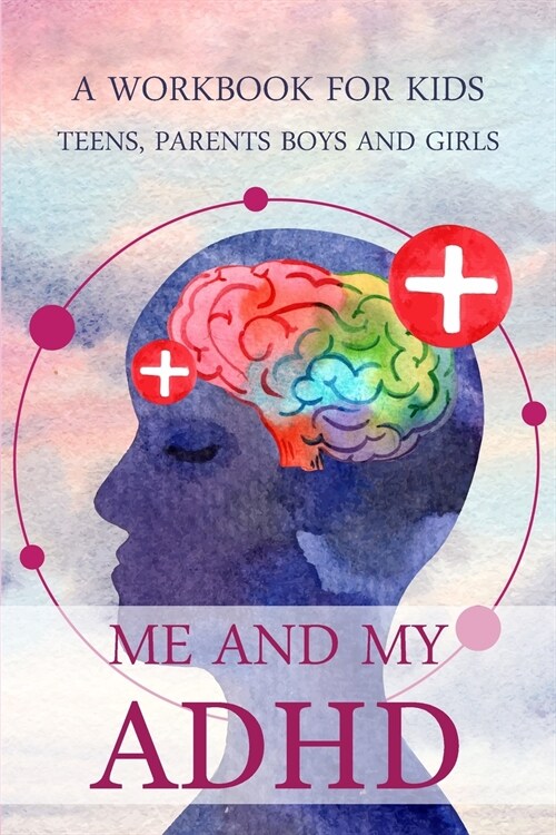 Me and my ADHD: A Workbook for Kids, Teens, Parents, Boys and Girls (Paperback)