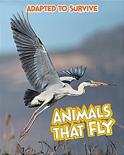 Adapted to Survive: Animals That Fly (Paperback)