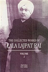 The Collected Works of Lala Lajpat Rai : Volume 2 (Hardcover)