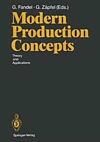 Modern Production Concepts: Theory and Applications Proceedings of an International Conference, Fernuniversitat, Hagen, Frg, August 20 24, 1990 (Hardcover)