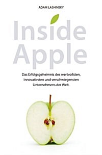 Inside Apple : Das Erfolgsgeheimnis des Wertvollsten, Innovativsten und Verschwiegensten Unternehmensder Welt (Hardcover)