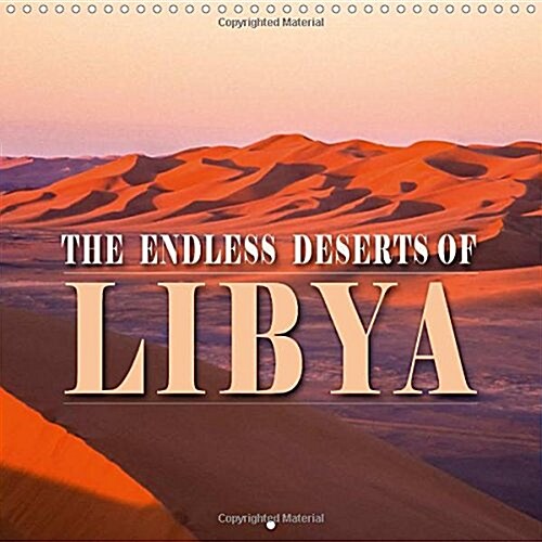 The Endless Deserts of Libya : The Never Ending Space of the Sahara (Calendar)