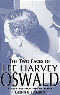 Two Faces of Lee Harvey Oswald : A Tale of Deception, Betrayal & Murder (Paperback)