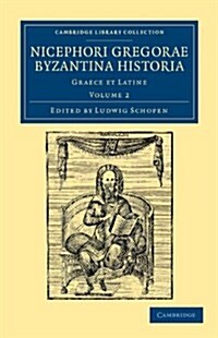 Nicephori Gregorae Byzantina historia : Graece et Latine (Paperback)