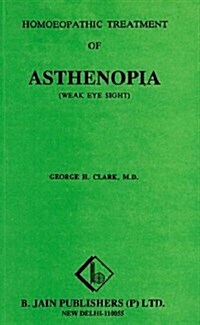 Homoeopathic Treatment of Asthenopia (Weak Eye Sight) (Paperback)