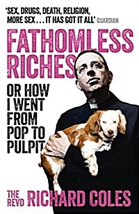 Fathomless Riches : Or How I Went from Pop to Pulpit (Paperback)