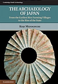 The Archaeology of Japan : From the Earliest Rice Farming Villages to the Rise of the State (Paperback)