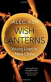 Wish Lanterns : Young Lives in New China (Paperback, Main Market Ed.)