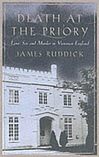 Death at the Priory : Love, Sex and Murder in Victorian England (Hardcover)