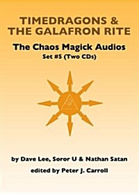 Chaos Magick Audios CD : Volume V: Timedragons & the Galafron Rite (CD-Audio)