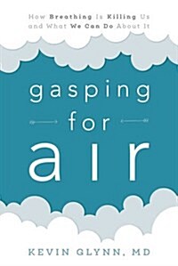 Gasping for Air: How Breathing Is Killing Us and What We Can Do about It (Hardcover)