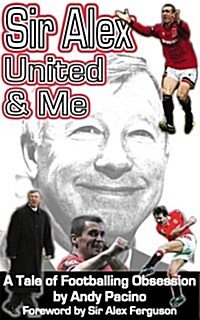 Sir Alex, United & Me : A Tale of Footballing Obsession (Paperback)