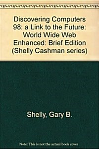 Discovering Computers 98: a Link to the Future: World Wide Web Enhanced (Paperback)