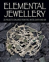 Elemental Jewellery : 20 Projects Conjured from Fire, Water, Earth and Air (Paperback)