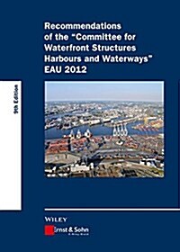 Recommendations of the Committee for Waterfront Structures Harbours and Waterways: Eau 2012 (Hardcover, 9)