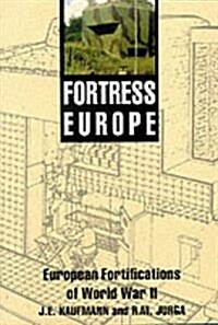 Fortress Europe : Forts and Fortifications, 1939-1945 (Hardcover)