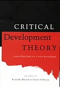 Critical Development Theory : Contributions to a New Paradigm (Hardcover)