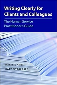 Writing Clearly for Clients and Colleagues : The Human Service Practitioners Guide (Paperback)