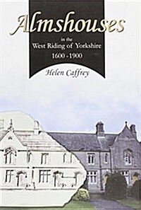 Almshouses in the West Riding of Yorkshire 1600-1900 (Paperback)