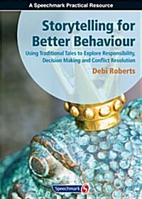 Storytelling for Better Behaviour : Using Traditional Tales to Explore Responsibility, Decision Making and Conflict Resolution (Spiral Bound, 1 New ed)