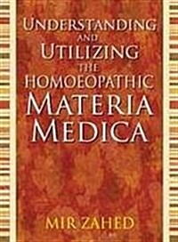 Understanding and Utilizing the Homoeopathic Materia Medica (Paperback)