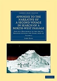 Appendix to the Narrative of a Second Voyage in Search of a North-West Passage : And of a Residence in the Arctic Regions during the Years 1829–33 (Paperback)