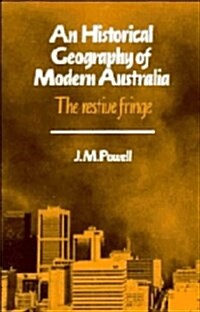 An Historical Geography of Modern Australia : The Restive Fringe (Hardcover)