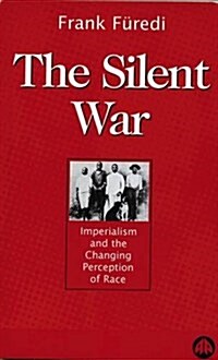 The Silent War : Imperialism and the Changing Perception of Race (Paperback)