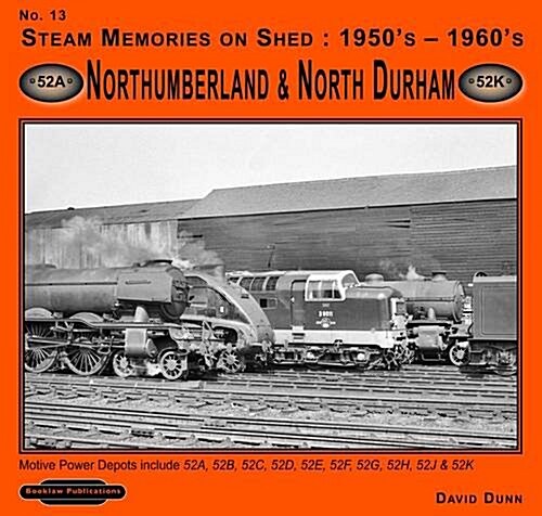 Steam Memories on Shed 1950s-1960s Northumberland & North Durham : Motive Power Depots Including 52A ,52B, 52C, 52D, 52E, 52F,52G, 52H,52J, & 52K (Paperback)