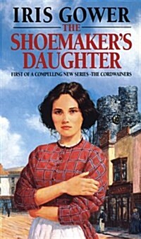 The Shoemakers Daughter (The Cordwainers: 1) : A heart-warming and moving Welsh saga of determination you won’t be able to stop reading… (Paperback)