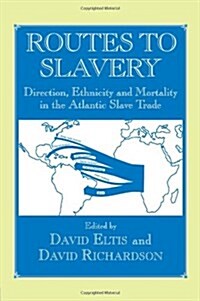 Routes to Slavery : Direction, Ethnicity and Mortality in the Transatlantic Slave Trade (Hardcover, annotated ed)