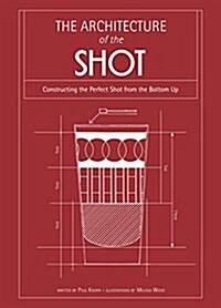 Architecture of the Shot : Constructing the Perfect Shots and Shooters from the Bottom Up : Constructing the Perfect Shots and Shooters from the Botto (Hardcover)