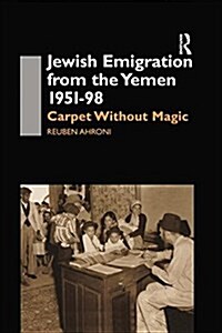 Jewish Emigration from the Yemen 1951-98 : Carpet Without Magic (Paperback)