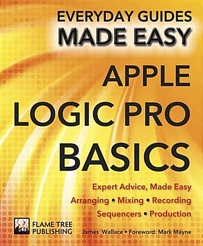 Apple Logic Pro Basics : Expert Advice, Made Easy (Paperback, New ed)