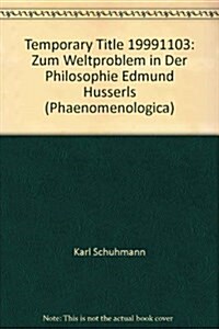 Temporary Title 19991103 : Zum Weltproblem in Der Philosophie Edmund Husserls (Hardcover)