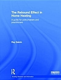 The Rebound Effect in Home Heating : A Guide for Policymakers and Practitioners (Hardcover)