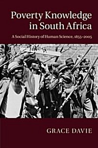 Poverty Knowledge in South Africa : A Social History of Human Science, 1855–2005 (Paperback)