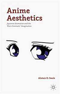 Anime Aesthetics : Japanese Animation and the Post-Cinematic Imagination (Hardcover)