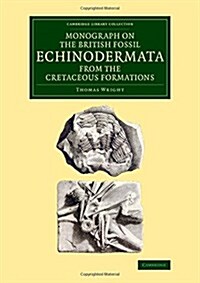 Monograph on the British Fossil Echinodermata from the Cretaceous Formations : The Echinoidea (Paperback)