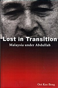 Lost in Transition : Malaysia Under Abdullah (Paperback)