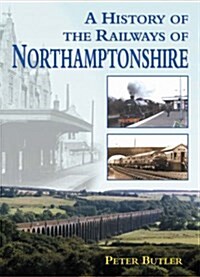 A History of the Railways of Northamptonshire (Paperback)