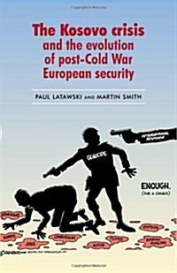 The Kosovo Crisis : And the Evolution of a Post-Cold War European Security (Hardcover)