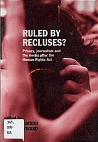 Ruled by Recluses? Privacy, Journalism and the Media after the Human Rights Act (Paperback)